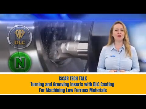 ISCAR TECH TALK - Turning and Grooving Inserts with DLC Coating For Machining Low Ferrous Materials