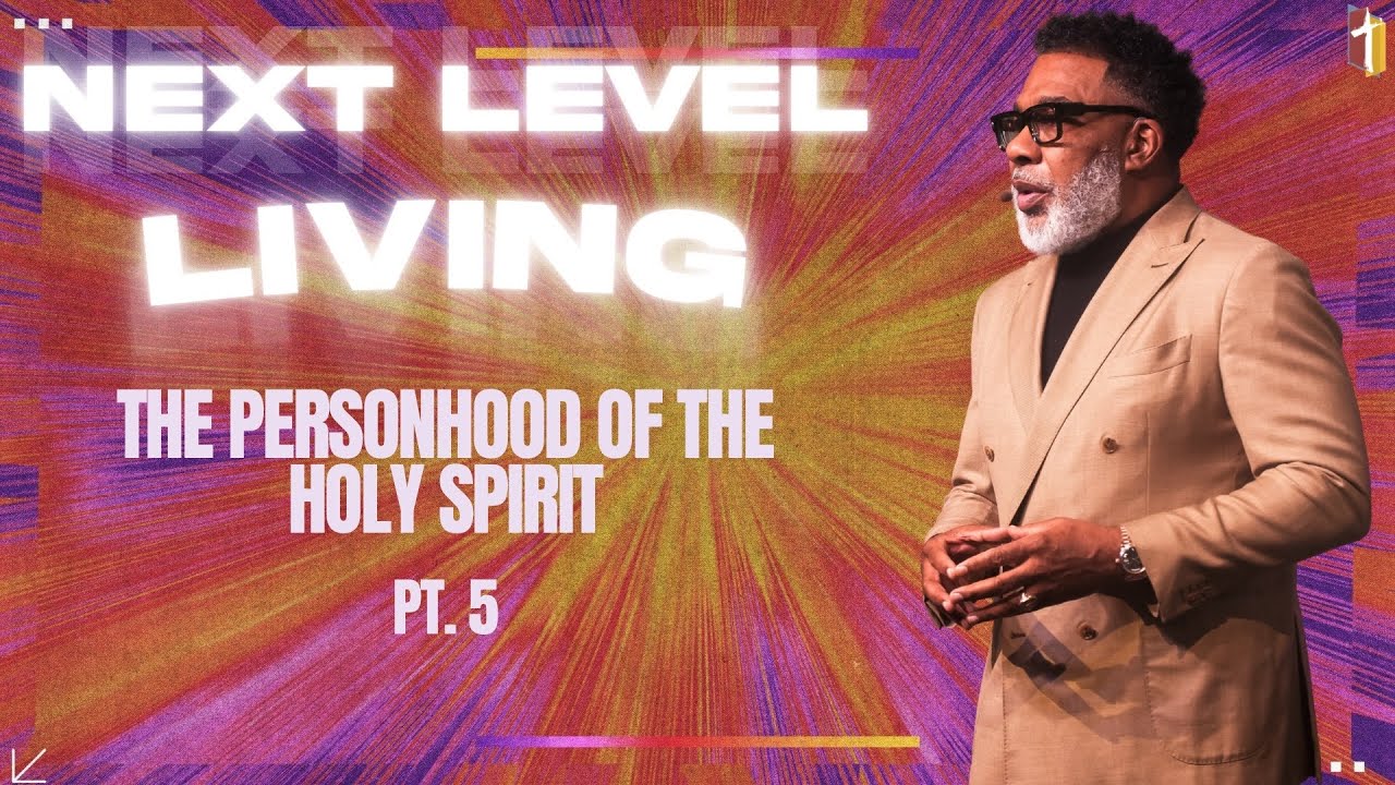 Next Level Living: The Personhood of The Holy Spirit Pt. 5 - Pastor Steve O. Allen, Sr.