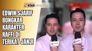 EDWIN SJARIF REVEALS RAFFI’S CHARACTER IN TERIKAT JANJI, HOPES TO BE A POSITIVE IMPACT | STAR UPDATE