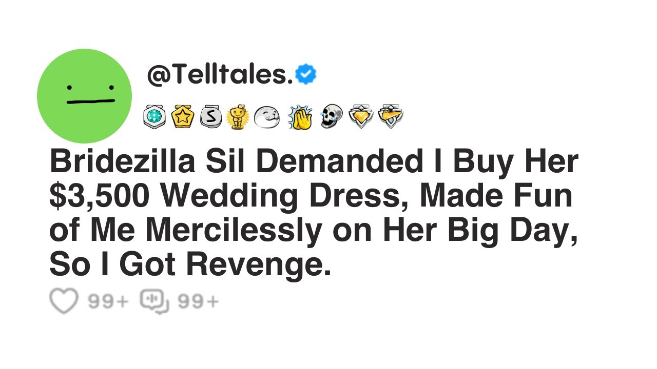 Bridezilla Sil Demanded I Buy Her $3,500 Wedding Dress, Made Fun of Me Mercilessly on Her Big Day...