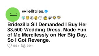 Bridezilla Sil Demanded I Buy Her $3,500 Wedding Dress, Made Fun of Me Mercilessly on Her Big Day...