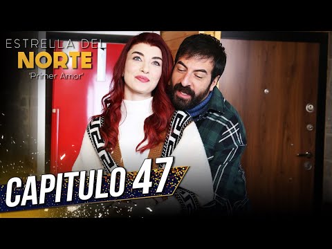 Estrella Del Norte Primer Amor | Capitulo 47 | Kuzey Yıldızı İlk Aşk (SUBTITULO ESPAÑOL)