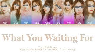 Your Girl Group - What You Waiting For [ 9 members version] (ORIGINAL SOMI)