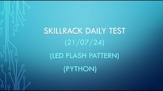 LED Flash Pattern SKILLRACK (DAILY TEST) - 21/07/24 (PYTHON)