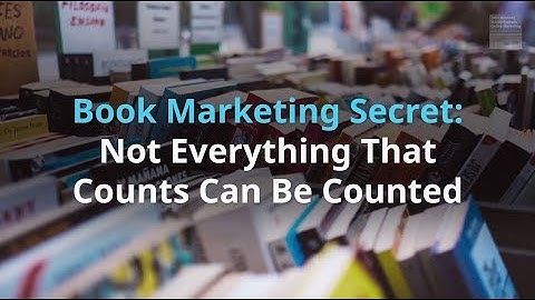 Book Marketing Secret: Not Everything That Counts Can Be Counted