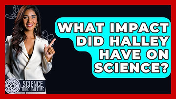 What Impact Did Halley Have On Science? - Science Through Time