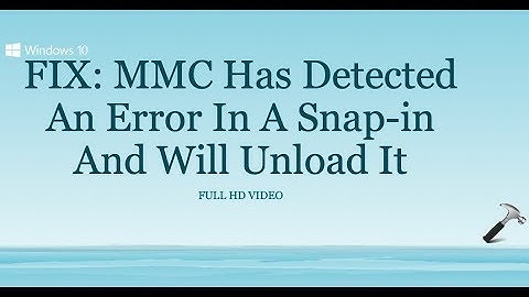 FIX: MMC Has Detected An Error In A Snap-in And Will Unload It