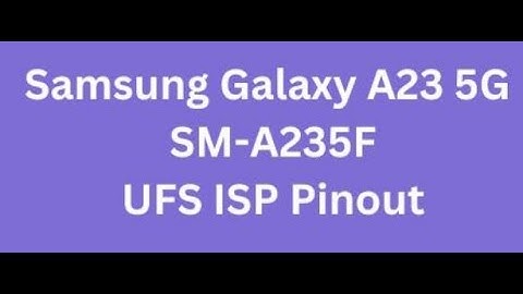 Samsung Galaxy A23 SM-A235F UFS ISP Pinout #gsmsanjoy