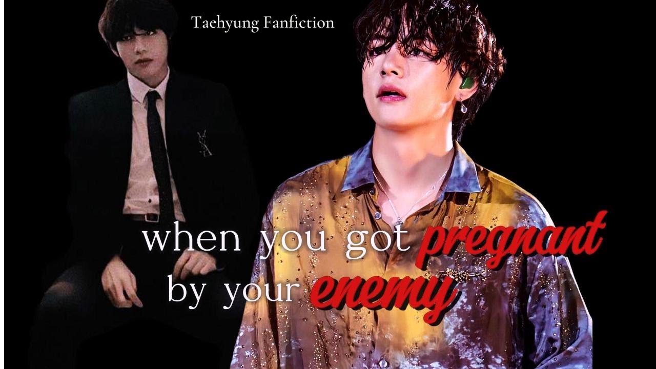 Taehyungff | when you got pregnant by your enemy || #btsff #taehyungff #jungkookff