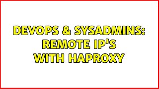 DevOps & SysAdmins: Remote IP's with HAProxy (7 Solutions!!)