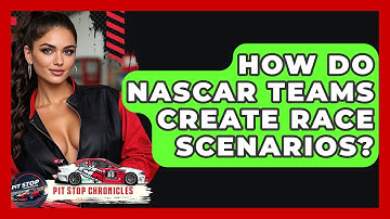How Do NASCAR Teams Create Race Scenarios? - Pit Stop Chronicles