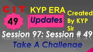 SESSION 97 : SESSION #49 BS-CIT , TAKE A CHALLENGE , TAKE A CHALLENGE.......