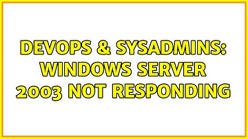 DevOps & SysAdmins: Windows server 2003 Not Responding (2 Solutions!!)