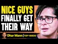 NICE GUYS Finally Get THEIR WAY, What Happens Is Shocking | Dhar Mann