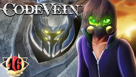 A TRUE KNIGHT: Code Vein: Part 16