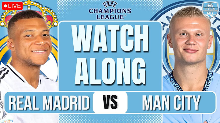 Real Madrid vs Man City LIVE UEFA CHAMPIONS LEAGUE WATCHALONG