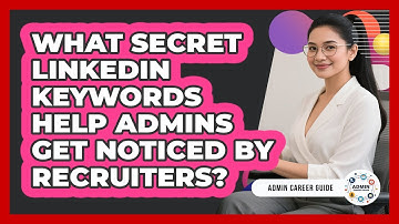 What Secret LinkedIn Keywords Help Admins Get Noticed By Recruiters? - Admin Career Guide
