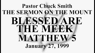 PASTOR CHUCK SMITH - BLESSED ARE THE MEEK - MATTHEW 5 - January 27, 1999