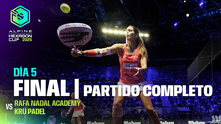 FULL MATCH FINAL | Rafa Nadal Academy vs Krü Padel femenino | Hexagon Cup 2025
