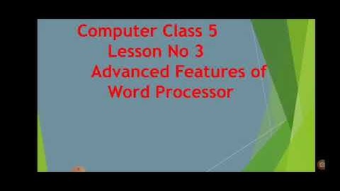 Computer ll Class 5 ll Lesson 3 ll Advanced Features of Word Processor ll Part - 2
