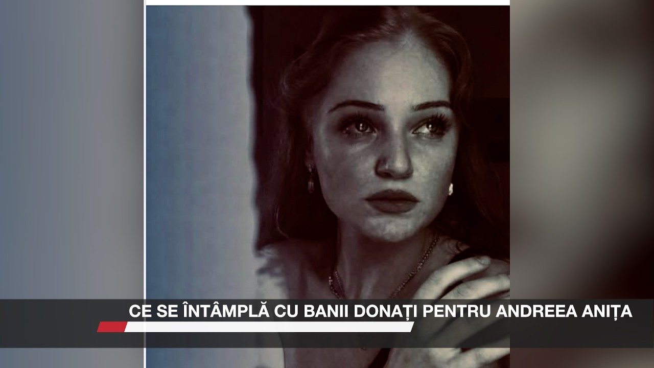 Ce se întâmplă cu banii donați pentru Andreea Anița