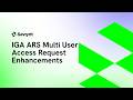 v25.Brisbane GA | IGA ARS Multi User Access Request Enhancements