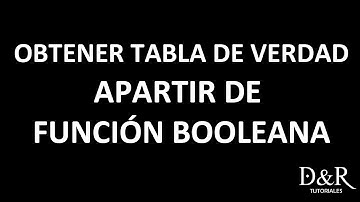 Obtener tabla de verdad apartir de función booleana - Electrónica Digital | D&R Tutoriales