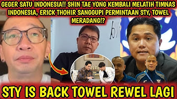 GEGER SATU INDONESIA‼️Coach STY kembali ke Indonesia, Erick Thohir buka pintu, towel kembali rewel 