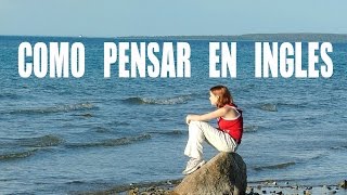 Consejos de Cómo Pensar en Inglés - Curso de Inglés Americano - Tips on How to Think in English