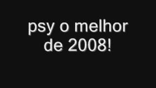 psy o melhor de 2008!