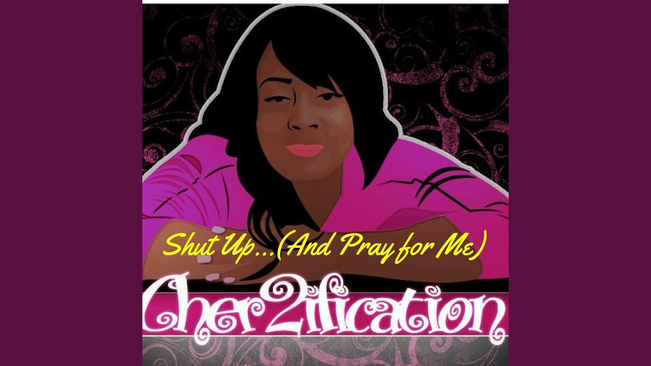 Shut Up... (And Pray for Me)