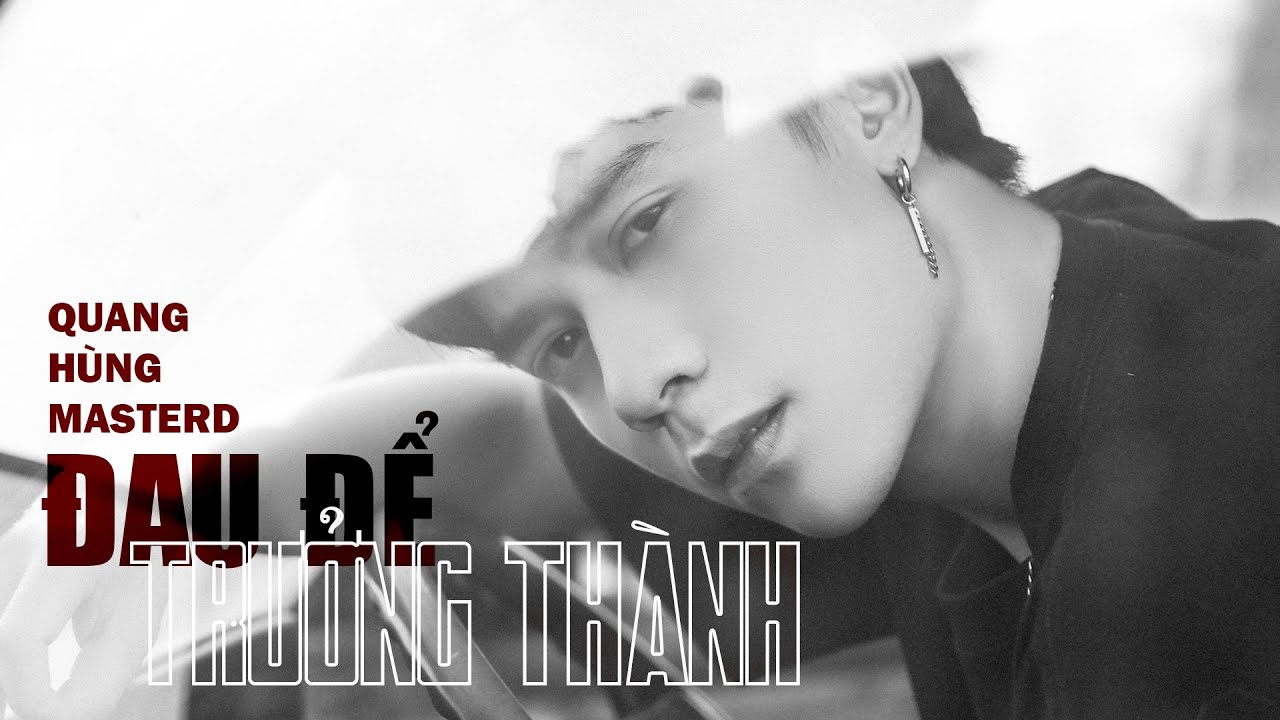 Đau Để Trưởng Thành - Quang Hùng MasterD