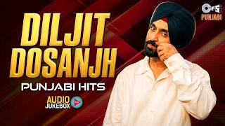 Diljit Dosanjh Punjabi Hits | Diljit Dosanjh Best Songs | Punjabi Audio Jukebox
