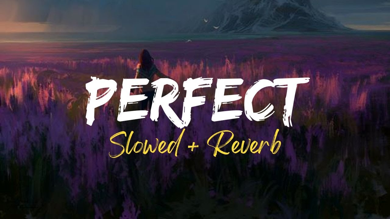 PERFECT - Slowed + Reverb | Ed Sheeran Ft. Arijit Singh - YouTube