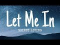 Skinny Living - Let Me In (lyrics)