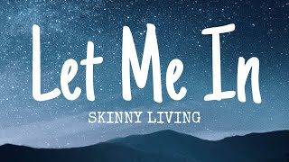 Skinny Living - Let Me In (lyrics)