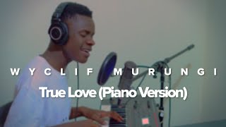 Wyclif Murungi - True Love (Piano Version)