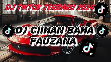 DJ TIKTOK TERBARU 2024 || DJ CIINAN BANA REMIX FULL BASS VIRAL || DJ NAN BANA FAUZANA