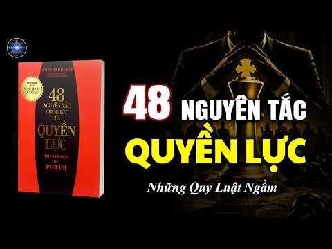 48 Nguyên Tắc Chủ Chốt Của Quyền Lực: Hiểu Quy Luật, Làm Chủ Cuộc Chơi
