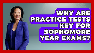 Why Are Practice Tests Key For Sophomore Year Exams? - Steps to Sophomore Year