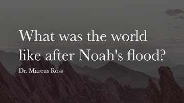 The Geology of the Post-Flood World | Dr. Marcus Ross