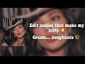 Edit audios that make my kitty 🐱 cream... doughnuts 🍩