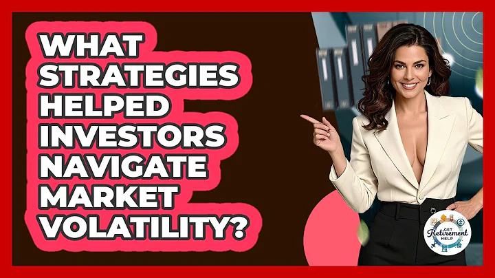 What Strategies Helped Investors Navigate Market Volatility? - Get Retirement Help