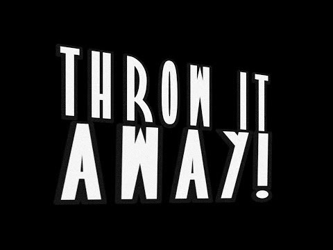 THROW IT AWAY - THROW IT AWAY