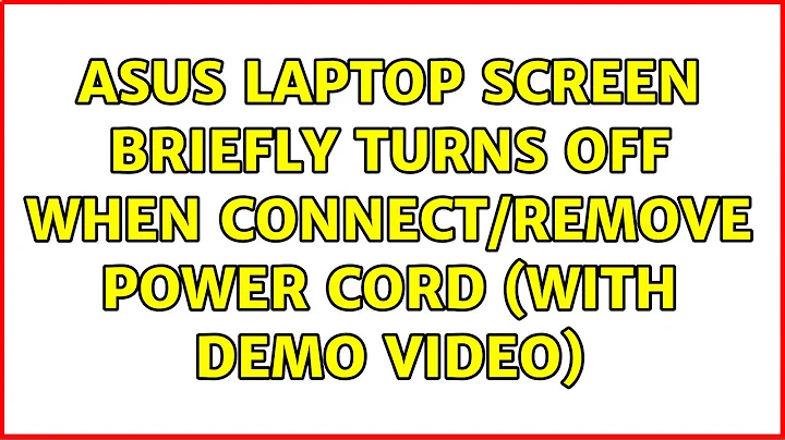 ASUS Laptop screen briefly turns off when connect/remove power cord (with demo video)