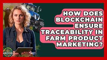 How Does Blockchain Ensure Traceability In Farm Product Marketing? - The World of Agriculture