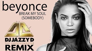 Beyonce - Break my soul (Dj Jazzy D Somebody Remix)