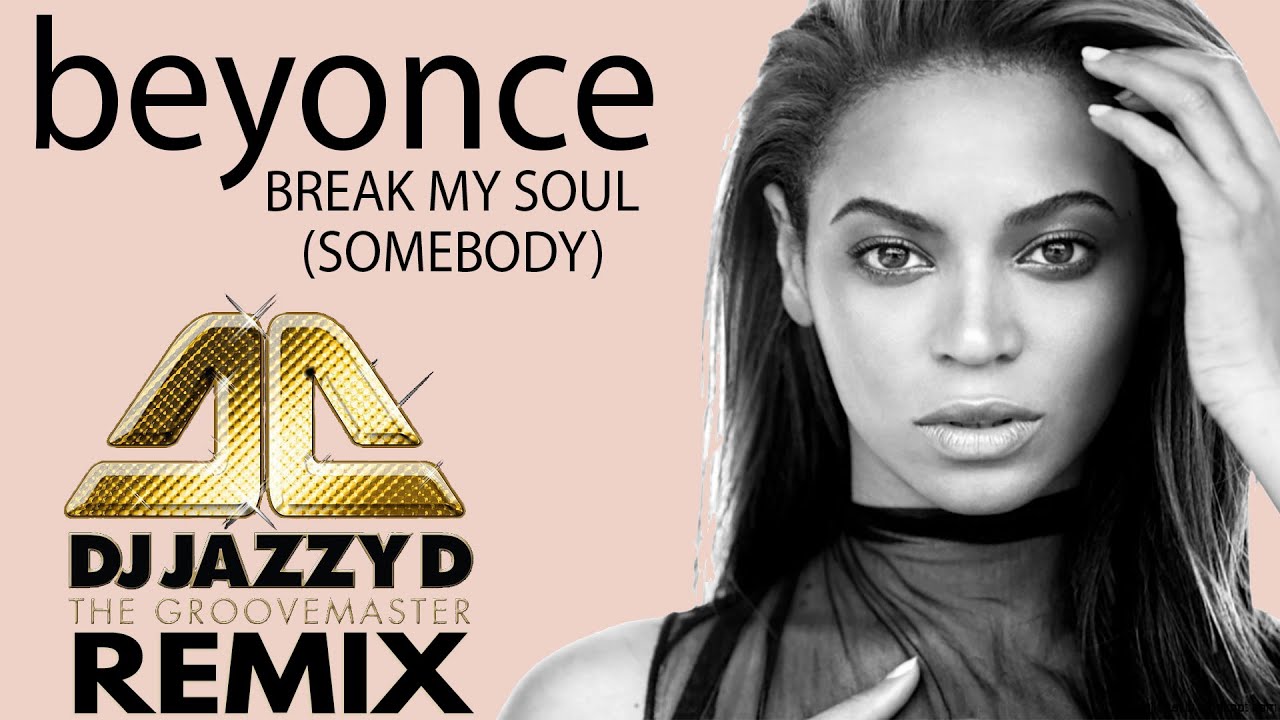 Beyonce - Break my soul (Dj Jazzy D Somebody Remix) - YouTube