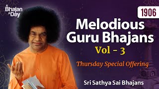 1906  Melodious Guru Bhajans Vol  3 | Must Listen | Sri Sathya Sai Bhajans