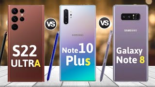 Samsung Galaxy S22 Ultra vs Samsung Galaxy Note 10 Plus vs Samsung Galaxy Note 8